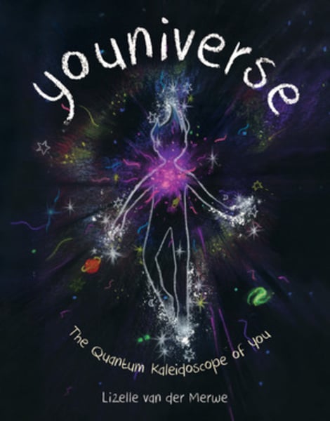 Youniverse: The Quantum Kaleidoscope Of You