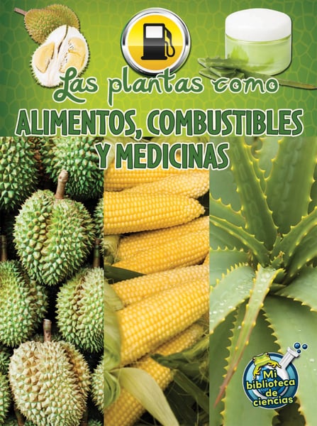 Las Plantas Como Alimentos, Combustibles Y Medicinas (Plants As Food, Fuel, And Medicines)