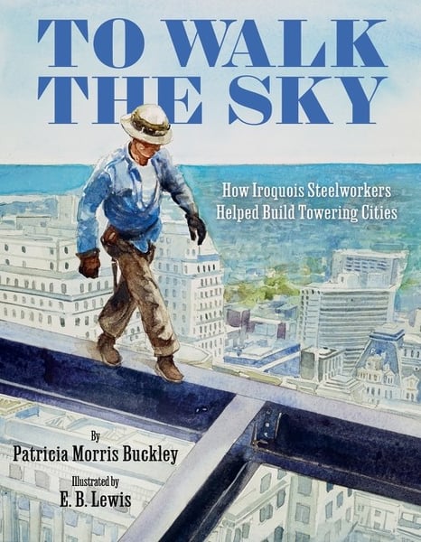 To Walk The Sky: How Iroquois Steelwalkers Helped Build Towering Cities