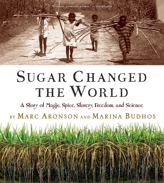 Sugar Changed The World: A Story Of Magic, Spice, Slavery, Freedom, And Science