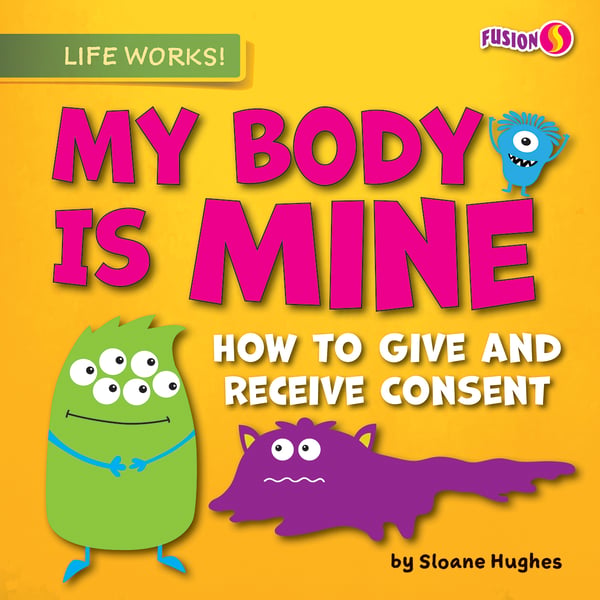 My Body Is Mine: How To Give And Receive Consent