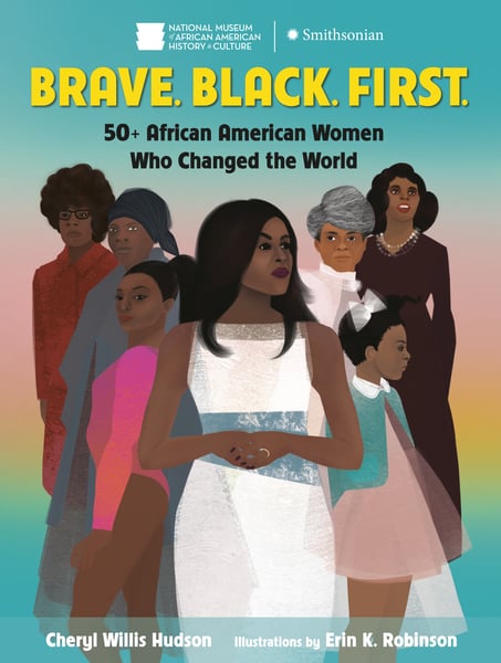 Brave. Black. First. 50+ African American Women Who Changed The World