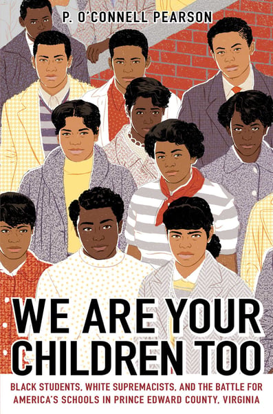We Are Your Children Too: Black Students, White Supremacists, And The Battle For America's Schools In Prince Edward County, Virginia