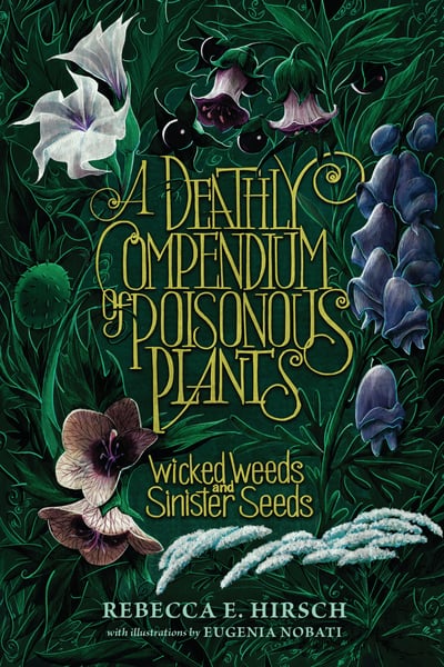 Deathly Compendium Of Poisonous Plants: Wicked Weeds And Sinister Seeds, A