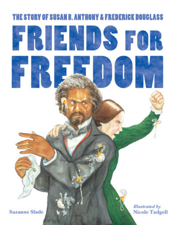 Friends For Freedom: The Story Of Susan B. Anthony & Frederick Douglass