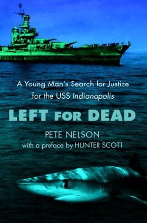 Left For Dead: A Young Man's Search For Justice For The USS Indianapolis