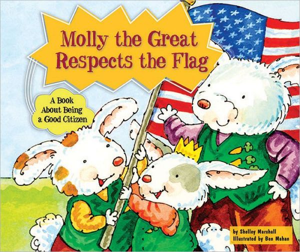 Molly The Great Respects The Flag: A Book About Being A Good Citizen