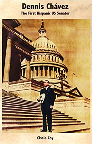 Dennis Chavez: The First Hispanic US Senator / Dennis Chavez: El Primer Senador Hispano De Los Estados Unidos