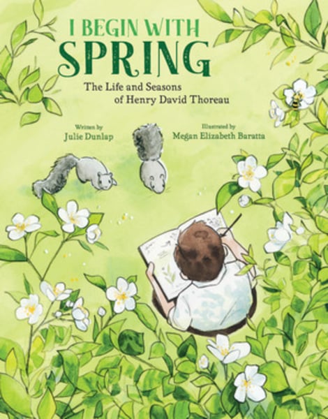 I Begin With Spring: The Life And Seasons Of Henry David Thoreau