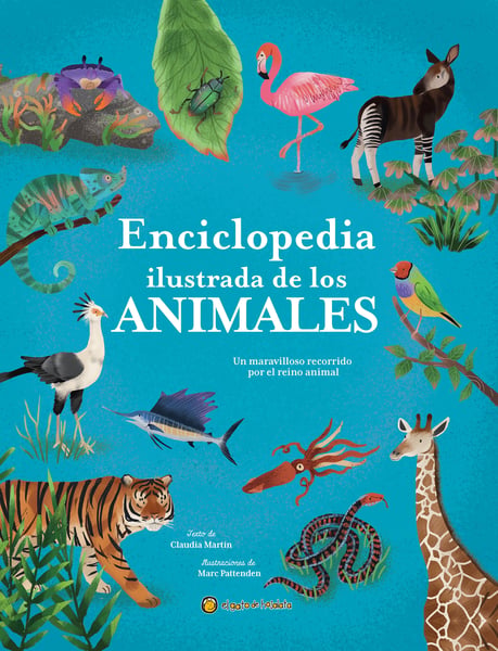Enciclopedia Ilustrada De Los Animales: Un Maravilloso Recorrido Por El Reino Animales (The Illustrated Encyclopedia Of Animals)