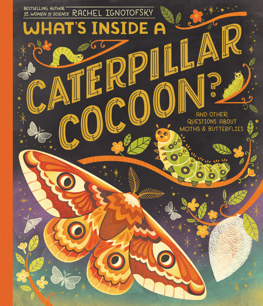 What's Inside A Caterpillar Cocoon? And Other Questions About Moths ANd Butterflies