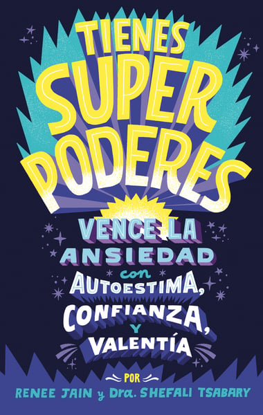 Tienes Superpoderes: Vence La Ansiedad Con Autoestima, Confianza Y Valentia (Superpowered: Transform Anxiety Into Courage, Confidence, And Resilience)
