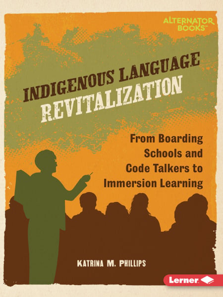 Indigenous Language Revitalization: From Boarding Schools And Code Talkers To Immersion Learning