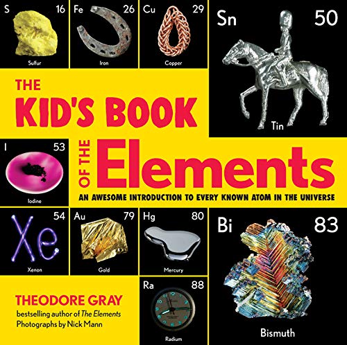 Kid's Book Of The Elements: An Awesome Introduction To Every Known Atom In The Universe, The