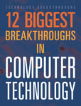 12 Biggest Breakthroughs In Computer Technology, The