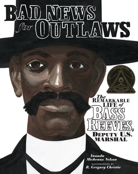 Bad News For Outlaws: The Remarkable Life Of Bass Reeves, Deputy U.S. Marshal
