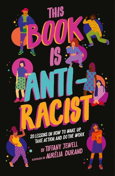This Book Is Anti-Racist: 20 Lessons On How To Wake Up, Take Action, And Do The Work