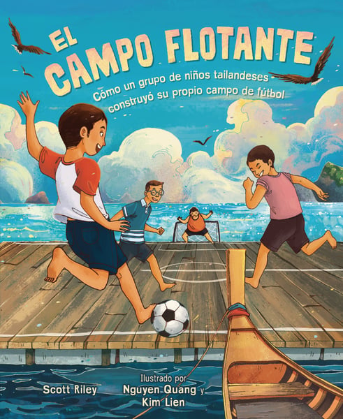 El Campo Flotante: Como Un Grupo De Ninos Tailandeses Construyo Su Propio Campo De Futbol (The Floating Field: How A Group Of Thai Boys Built Their Own Soccer Field)