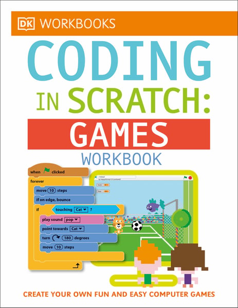 DK Workbooks: Coding In Scratch Games Workbook: Create Your Own Fun And Easy Computer Games