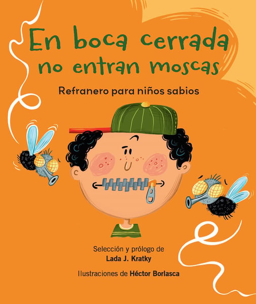 En Boca Cerrado No Entran Moscas: Refranero Para Ninos Sabios (Flies Don't Enter A Closed Mouth: A Collection Of Proverbs For Wise Children)