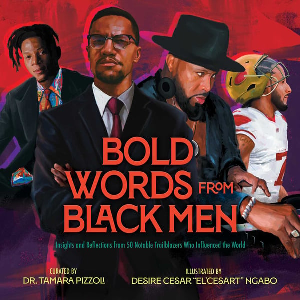 Bold Words From Black Men: Insights And Reflections From 50 Notable Trailblazers Who Influenced The World