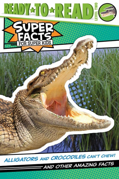 Alligators And Crocodiles Can't Chew! And Other Amazing Facts