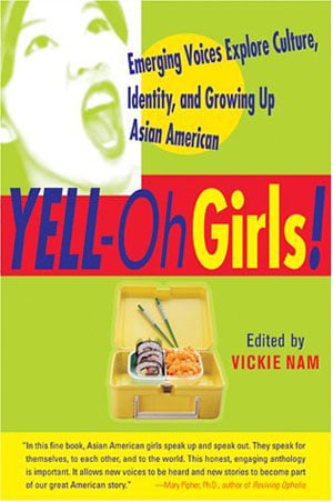 Yell-Oh Girls: Emerging Voices Explore Culture, Identity, And Growing Up Asian American