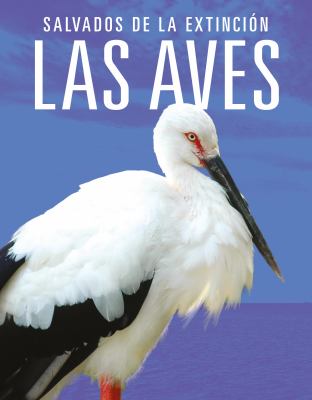Las Aves: Salvados De La Extincion (Birds: Back From The Brink)