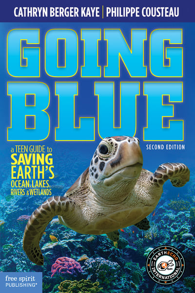 Going Blue: A Teen Guide To Saving Our Oceans, Lakes, Rivers, & Wetlands