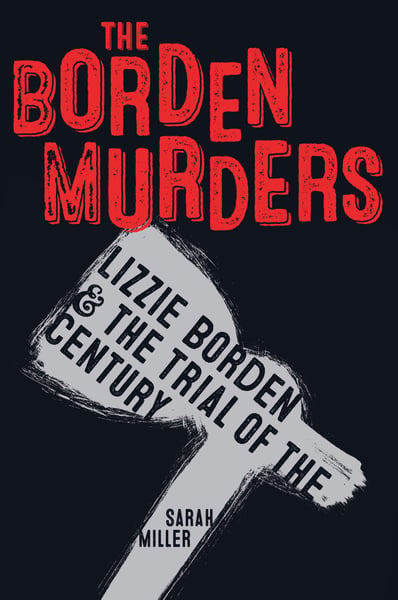 Borden Murders: Lizzie Borden & The Trial Of The Century, The