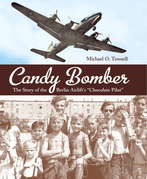 Candy Bomber: The Story Of The Berlin Airlift's "Chocolate Pilot"
