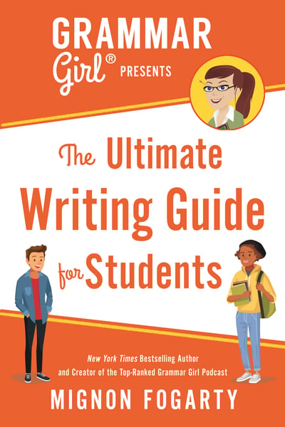 Grammar Girl Presents The Ultimate Writing Guide For Students