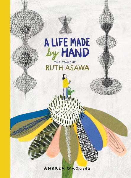 Life Made By Hand: The Story Of Ruth Asawa, A