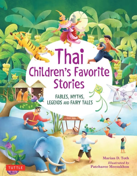 Thai Children's Favorite Stories: Fables, Myths, Legends And Fairy Tales