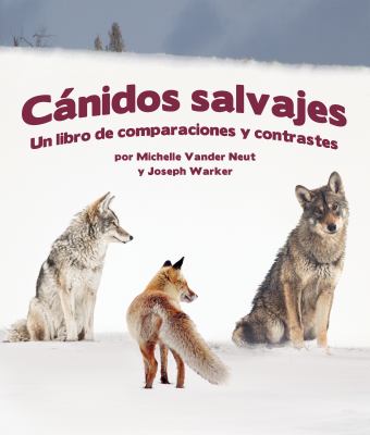 Canidos Salvajes: Un Libro De Comparaciones Y Contrastes (Wild Canines: A Compare And Contrast Book)