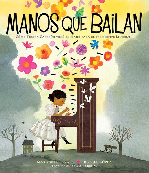 Manos Que Bailan: Como Teresa Carreno Toco El Piano Para El Presidente Lincoln (Dancing Hands: How Teresa Carreno Played The Piano For President Lincoln)