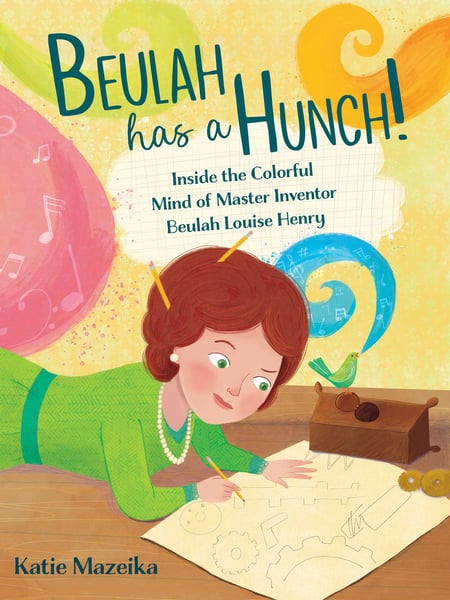 Beulah Has A Hunch! Inside The Colorful Mind Of Master Inventor Beulah Louise Henry