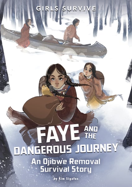 Faye And The Dangerous Journey: An Ojibwe Removal Survival Story