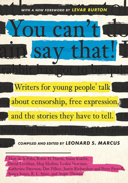 You Can't Say That: Writers For Young People Talk About Censorship, Free Expression, And The Stories They Have To Tell