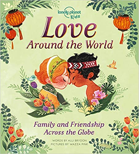 Love Around The World: Family And Friendship Around The World