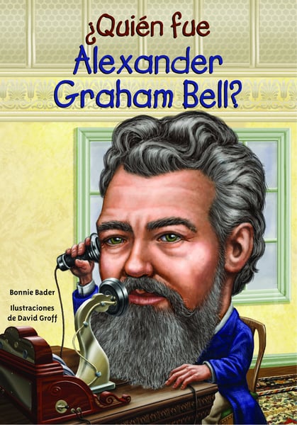 Quien Fue Alexander Graham Bell? (Who Was Alexander Graham Bell?)