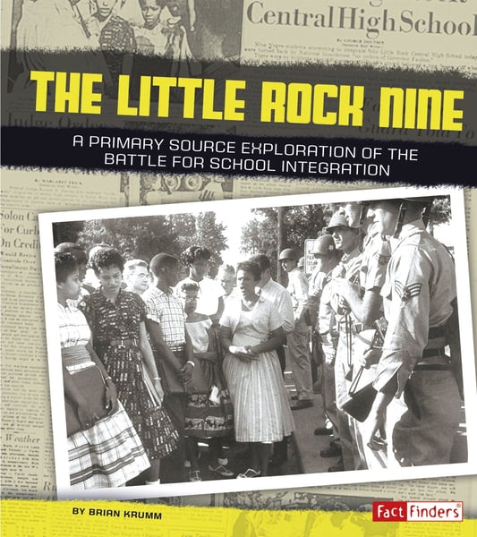 Little Rock Nine: A Primary Source Exploration Of The Battle For School Integration, The