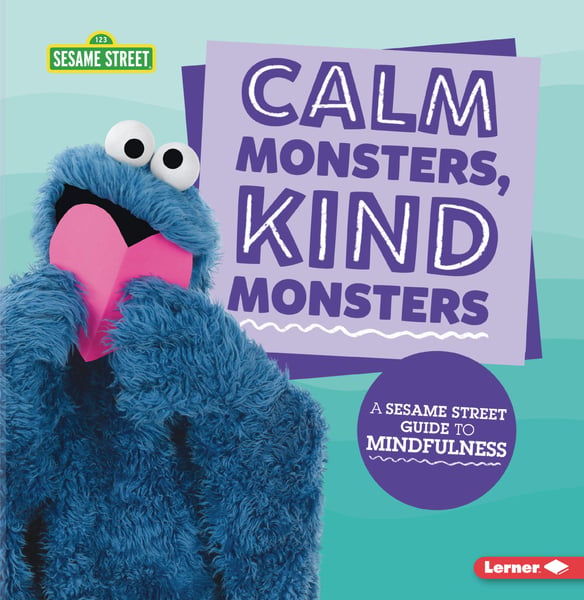 Calm Monsters, Kind Monsters: A Sesame Street Guide To Mindfulness