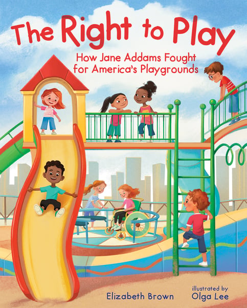 Right To Play: How Jane Addams Fought For America's Playgrounds, The