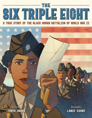 Six Triple Eight: A True Story Of The Black Woman Battalion Of World War II, The