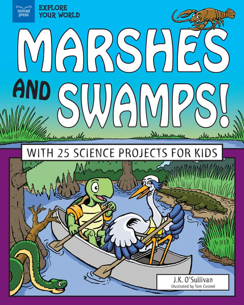 Marshes And Swamps! With 25 Science Projects For Kids
