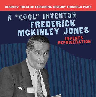 "Cool" Inventor: Frederick McKinley Jones Invents Refrigeration, A