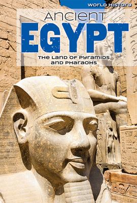 Ancient Egypt: The Land Of Pyramids And Pharaohs