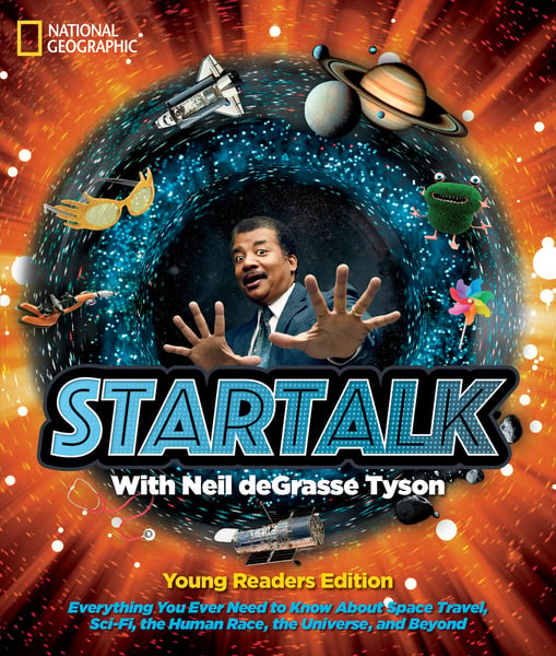 Startalk: Everything You Need To Know About Space Travel, Sci-Fi, The Human Race, The Universe, And Beyond (Young Readers Edition)