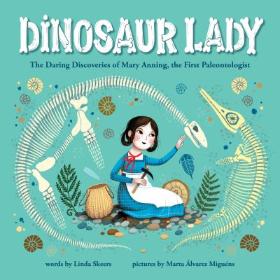 Dinosaur Lady: The Daring Discovery Of Mary Anning, The First Paleontologist